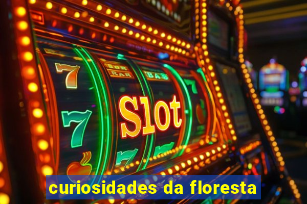 curiosidades da floresta